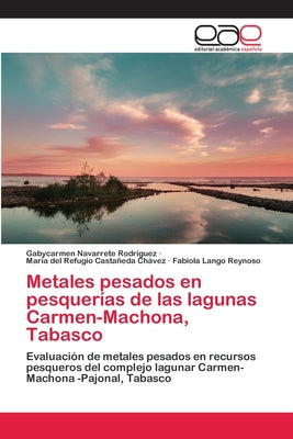 Metales pesados en pesquerías de las lagunas Carmen-Machona, Tabasco