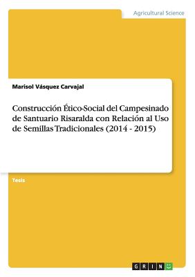 Construcción Ético-Social del Campesinado de Santuario Risaralda con Relación al Uso de Semillas Tradicionales (2014 - 2015)