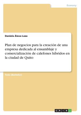 Plan de negocios para la creación de una empresa dedicada al ensamblaje y comercialización de calefones híbridos en la ciudad de Quito