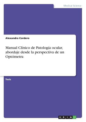 Manual Clínico de Patología ocular, abordaje desde la perspectiva de un Optómetra