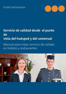 Servicio de calidad desde el punto de vista del huésped y del comensal: Manual para mejor servicio de calidad en hoteles y restaurantes