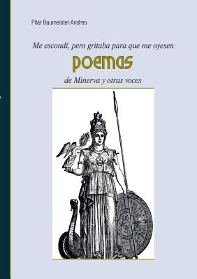 Me escondí, pero gritaba para que me oyesen: Poemas de Minerva y otras voces