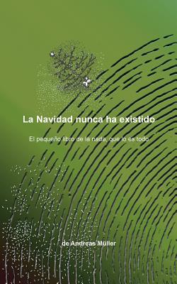 La Navidad nunca ha existido: El pequeño libro de la nada, que lo es todo