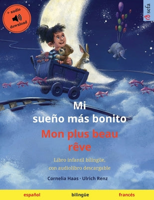 Mi sueño más bonito - Mon plus beau rêve (español - francés): Libro infantil bilingüe, con audiolibro descargable