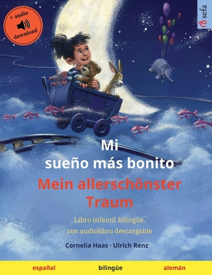 Mi sueño más bonito - Mein allerschönster Traum (español - alemán): Libro infantil bilingüe, con audiolibro descargable