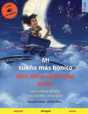 Mi sueño más bonito - Min allra vackraste dröm (español - sueco): Libro infantil bilingüe, con audiolibro descargable