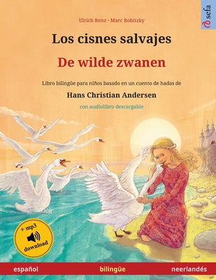 Los cisnes salvajes - De wilde zwanen (español - neerlandés): Libro bilingüe para niños basado en un cuento de hadas de Hans Christian Andersen, con a