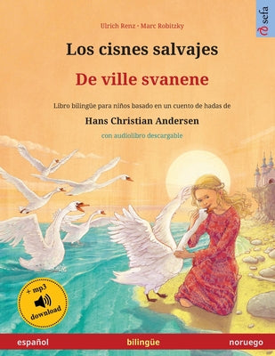 Los cisnes salvajes - De ville svanene (español - noruego): Libro bilingüe para niños basado en un cuento de hadas de Hans Christian Andersen, con aud