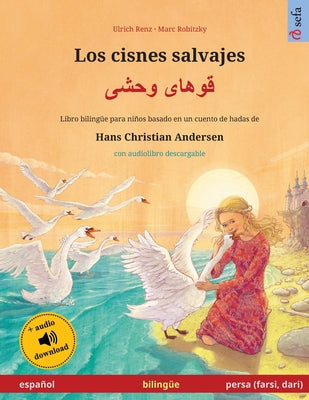 Los cisnes salvajes - قوهای وحشی (español - persa (farsi, dari)): Libro bilingüe para niños basa