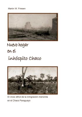 Nuevo hogar en el inhóspito Chaco - Asociación Civil Chortitzer Komitee: El inicio difícil de la inmigración menonita en el Chaco Paraguayo