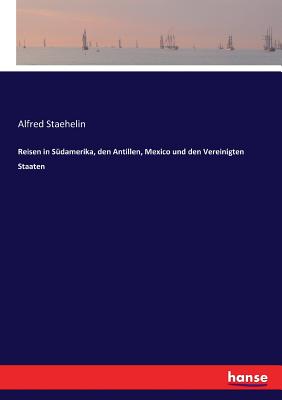 Reisen in Südamerika, den Antillen, Mexico und den Vereinigten Staaten