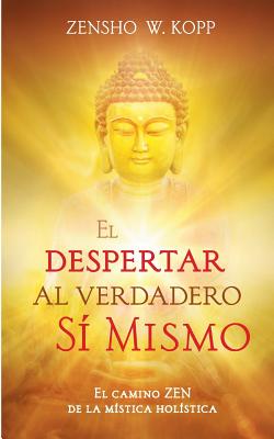 El despertar al Verdadero Sí Mismo: El camino ZEN de la mística holística