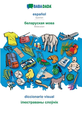 BABADADA, español - Belarusian (in cyrillic script), diccionario visual - visual dictionary (in cyrillic script): Spanish - Belarusian (in cyrillic sc