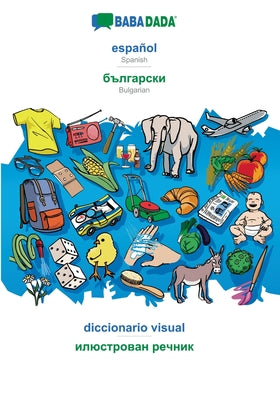 BABADADA, español - Bulgarian (in cyrillic script), diccionario visual - visual dictionary (in cyrillic script): Spanish - Bulgarian (in cyrillic scri