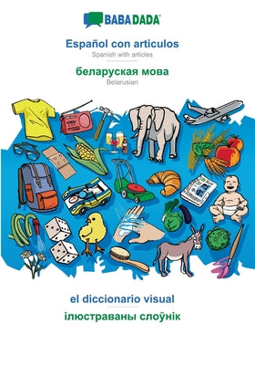 BABADADA, Español con articulos - Belarusian (in cyrillic script), el diccionario visual - visual dictionary (in cyrillic script): Spanish with articl