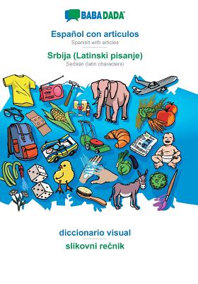 BABADADA, Español con articulos - Srbija (Latinski pisanje), el diccionario visual - slikovni re&#269;nik: Spanish with articles - Serbian (latin char