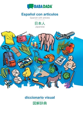 BABADADA, Español con articulos - Japanese (in japanese script), el diccionario visual - visual dictionary (in japanese script): Spanish with articles