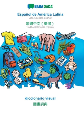 BABADADA, Español de América Latina - Traditional Chinese (Taiwan) (in chinese script), diccionario visual - visual dictionary (in chinese script): La