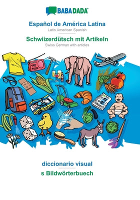 BABADADA, Español de América Latina - Schwiizerdütsch mit Artikeln, diccionario visual - s Bildwörterbuech: Latin American Spanish - Swiss German with