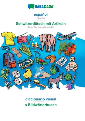 BABADADA, español - Schwiizerdütsch mit Artikeln, diccionario visual - s Bildwörterbuech: Spanish - Swiss German with articles, visual dictionary