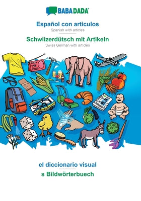 BABADADA, Español con articulos - Schwiizerdütsch mit Artikeln, el diccionario visual - s Bildwörterbuech: Spanish with articles - Swiss German with a