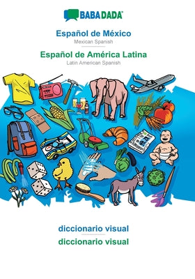 BABADADA, Español de México - Español de América Latina, diccionario visual - diccionario visual: Mexican Spanish - Latin American Spanish, visual dic