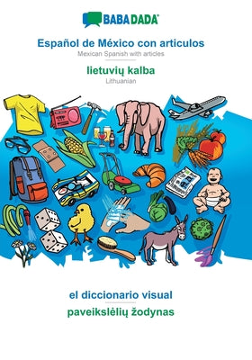 BABADADA, Español de México con articulos - lietuvi&#371; kalba, el diccionario visual - paveiksleli&#371; zodynas: Mexican Spanish with articles - Li