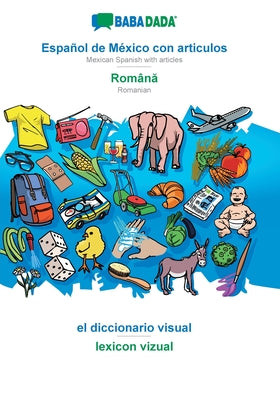 BABADADA, Español de México con articulos - Română, el diccionario visual - lexicon vizual: Mexican Spanish with articles - Romanian, visual dict