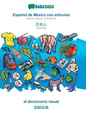 BABADADA, Español de México con articulos - Japanese (in japanese script), el diccionario visual - visual dictionary (in japanese script): Mexican Spa