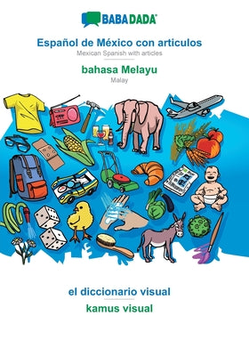 BABADADA, Español de México con articulos - bahasa Melayu, el diccionario visual - kamus visual: Mexican Spanish with articles - Malay, visual diction