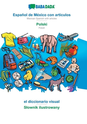 BABADADA, Español de México con articulos - Polski, el diccionario visual - Slownik ilustrowany: Mexican Spanish with articles - Polish, visual dictio