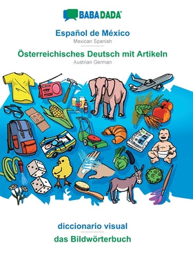 BABADADA, Español de México - Österreichisches Deutsch mit Artikeln, diccionario visual - das Bildwörterbuch: Mexican Spanish - Austrian German, visua