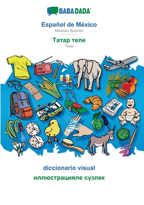 BABADADA, Español de México - Tatar (in cyrillic script), diccionario visual - visual dictionary (in cyrillic script): Mexican Spanish - Tatar (in cyr