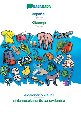 BABADADA, español - Xitsonga, diccionario visual - xihlamuselamarito xa swifaniso: Spanish - Tsonga, visual dictionary