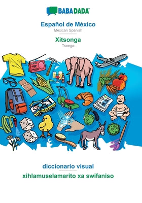 BABADADA, Español de México - Xitsonga, diccionario visual - xihlamuselamarito xa swifaniso: Mexican Spanish - Tsonga, visual dictionary