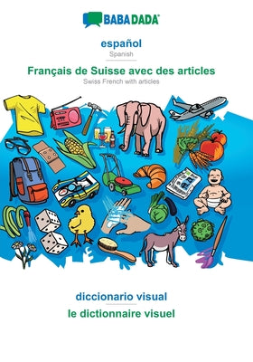 BABADADA, español - Français de Suisse avec des articles, diccionario visual - le dictionnaire visuel: Spanish - Swiss French with articles, visual di