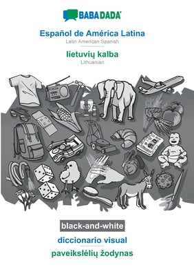 BABADADA black-and-white, Español de América Latina - lietuvi&#371; kalba, diccionario visual - paveiksleli&#371; zodynas: Latin American Spanish - Li