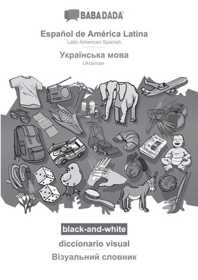 BABADADA black-and-white, Español de América Latina - Ukrainian (in cyrillic script), diccionario visual - visual dictionary (in cyrillic script): Lat