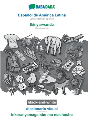 BABADADA black-and-white, Español de América Latina - Ikinyarwanda, diccionario visual - inkoranyamagambo mu mashusho: Latin American Spanish - Kinyar