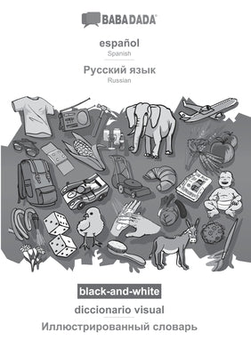 BABADADA black-and-white, español - Russian (in cyrillic script), diccionario visual - visual dictionary (in cyrillic script): Spanish - Russian (in c