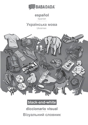 BABADADA black-and-white, español - Ukrainian (in cyrillic script), diccionario visual - visual dictionary (in cyrillic script): Spanish - Ukrainian (