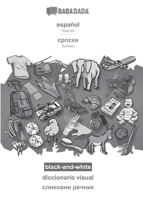 BABADADA black-and-white, español - Serbian (in cyrillic script), diccionario visual - visual dictionary (in cyrillic script): Spanish - Serbian (in c