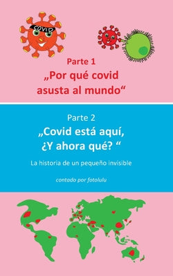 Por qué covid asusta al mundo & Covid está aquí, ¿Y ahora qué?: La historia de un pequeño invisible