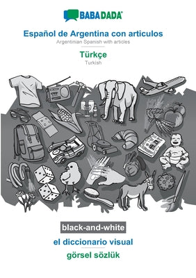 BABADADA black-and-white, Español de Argentina con articulos - Türkçe, el diccionario visual - görsel sözlük: Argentinian Spanish with articles - Turk