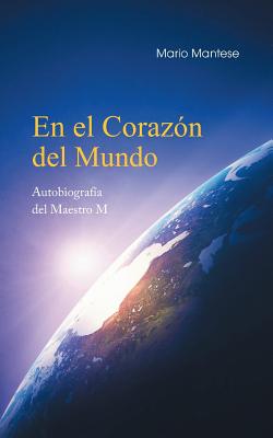 En el Corazón del Mundo: Autobiografía del Maestro M