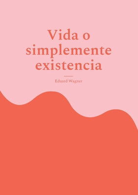 Vida o simplemente existencia: Estoy satisfecho?