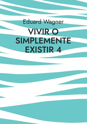 Vivir o simplemente existir 4: ¿Estoy satisfecho?