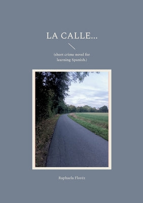 La calle...: (short crime novel for learning Spanish.)