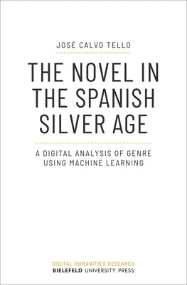 The Novel in the Spanish Silver Age: A Digital Analysis of Genre Using Machine Learning