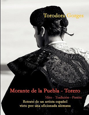 Morante de la Puebla - Torero: Mito - Tradición - Pasión